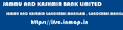 JAMMU AND KASHMIR BANK LIMITED  JAMMU AND KASHMIR GANDERBAL MANIGAM , GANDERBAL MANIGAM  ifsc code